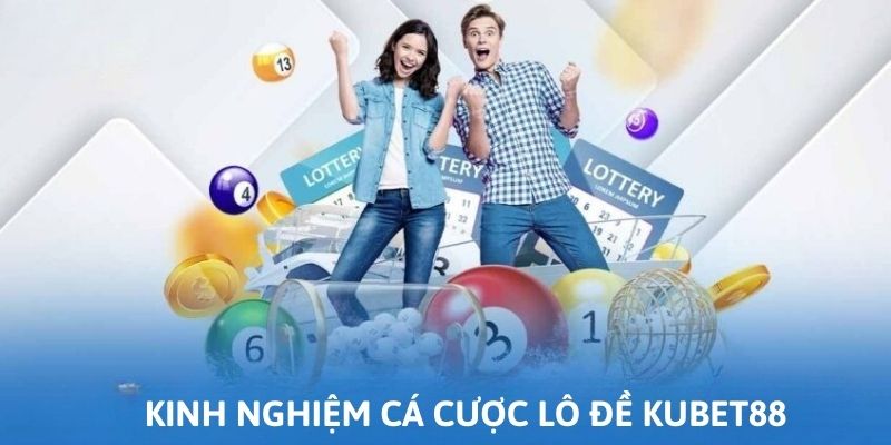 Kinh nghiệm chơi cá cược lô đề kubet88