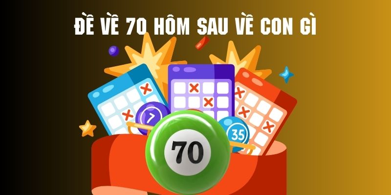 Đề về 70 cho thấy tín hiệu để soi cầu theo đề