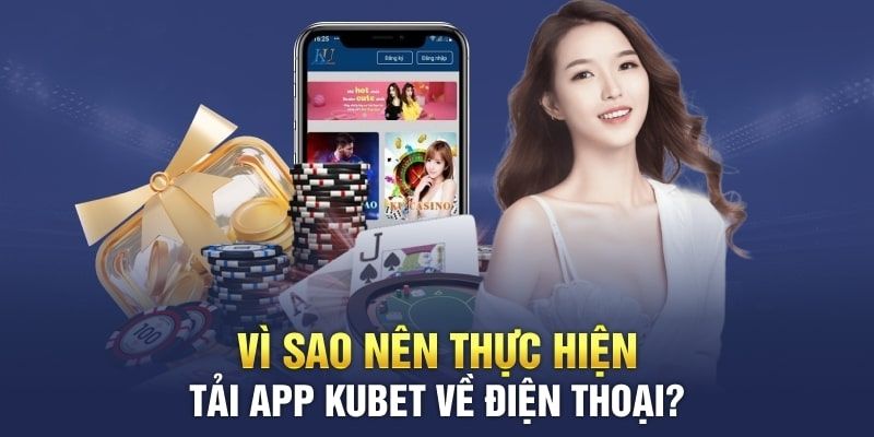 Tải app Kubet88 giúp tối ưu hóa trải nghiệm cá cược