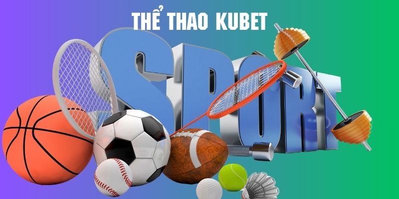Sảnh thể thao cực cuốn hút của Kubet88 mê hoặc giới điệu mộ